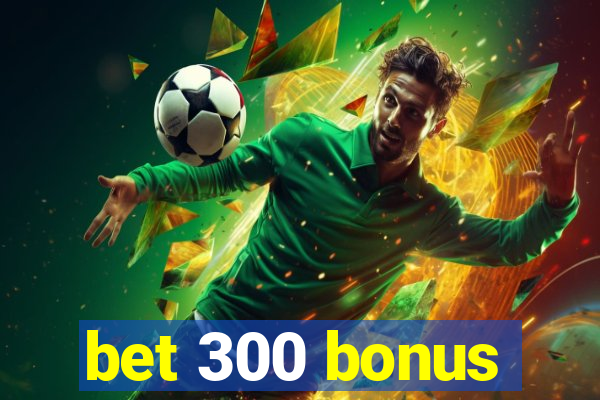 bet 300 bonus